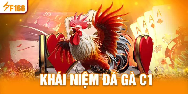 Tìm hiểu khái niệm đá gà C1