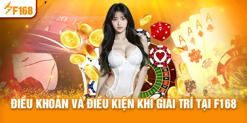 Điều khoản và điều kiện tham gia giải trí tại F168
