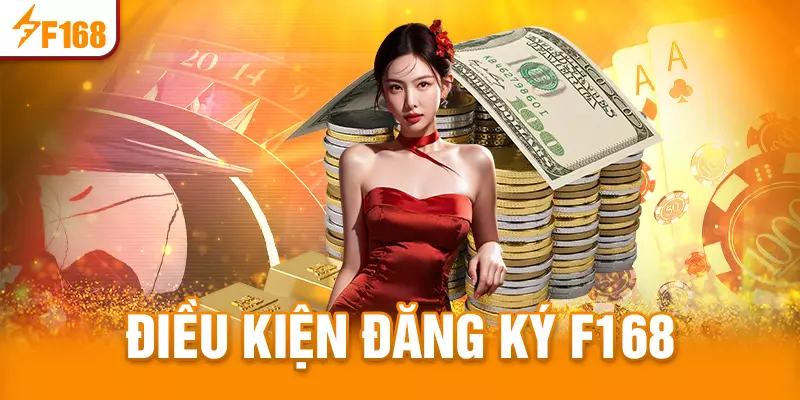 Điều kiện cần thiết để đăng ký F168