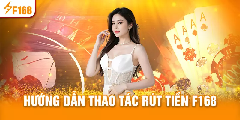 Hướng dẫn quy trình rút tiền F168
